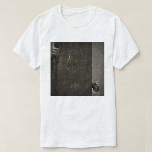 ”You can't hide anything from a cat”　T-shirts Tシャツ (デザイン正面)