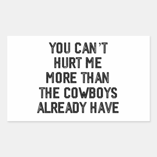 YOU CANT HURT ME MORE THAN THE COWBOYS ALREADY,  長方形シール (正面)