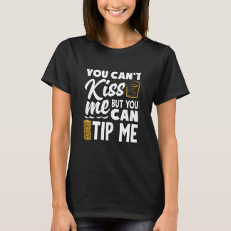 You Can't Kiss Me Bartender Can Tip Me Tシャツ