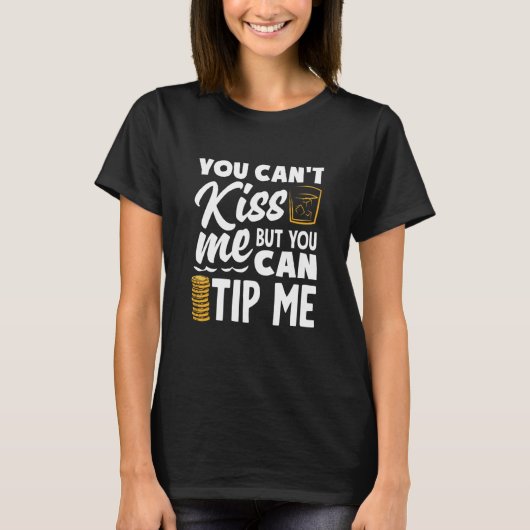 You Can't Kiss Me Bartender Can Tip Me Tシャツ (正面)