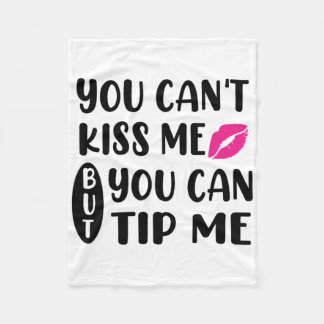 You Can't Kiss Me But You Can Tip Me  フリースブランケット
