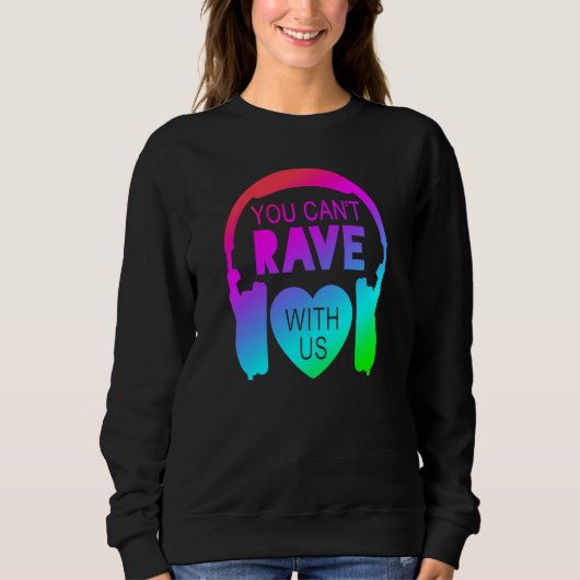 You Can't Rave With Us Festival Fashion スウェットシャツ (正面)