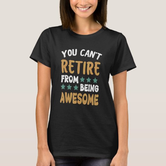 You Can't Retire From Being Awesome Retirement 1 Tシャツ (正面)