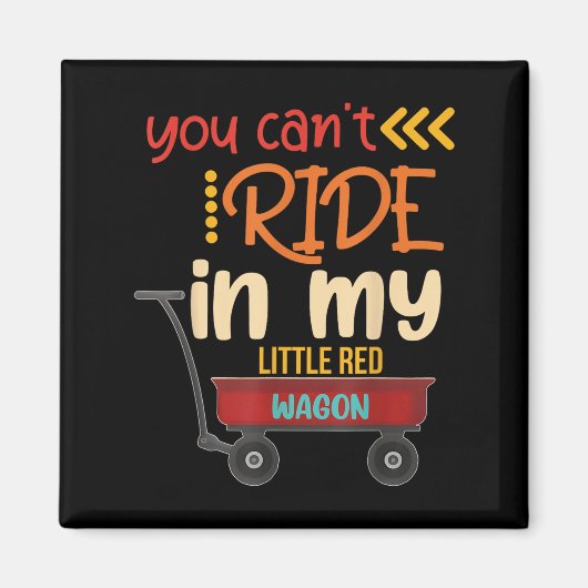 You Can't Ride In My Little Red Wagon  マグネット (正面)