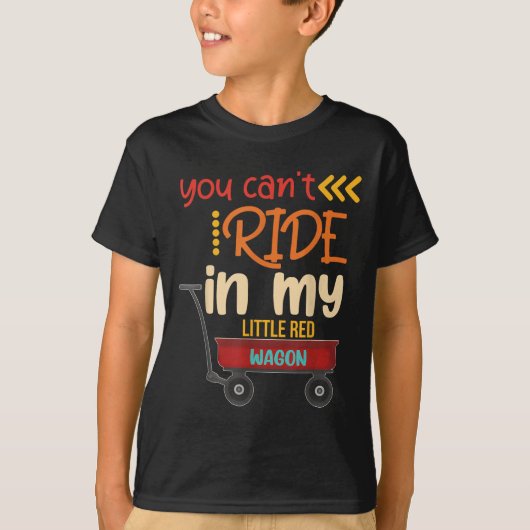 You Can't Ride In My Little Red Wagon  Tシャツ (正面)