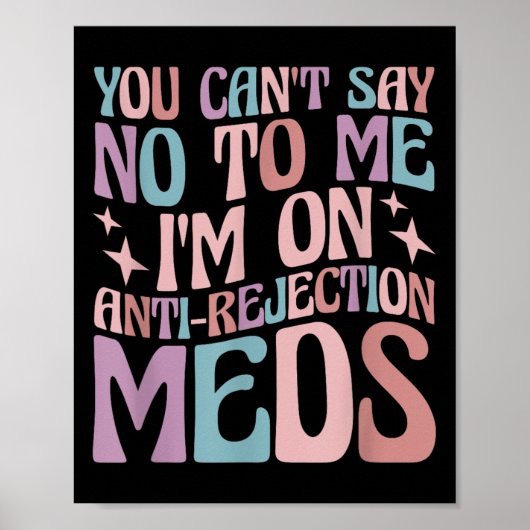 You Can't Say No To Me I'm On Anti-rejection Meds  ポスター (正面)