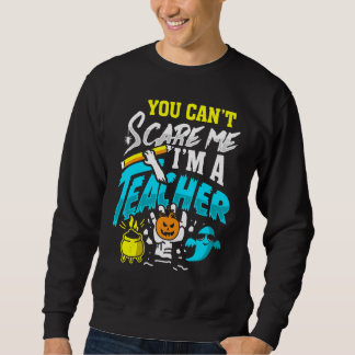 You Can't Scare Im A Teacher Halloween Costumes Fo スウェットシャツ