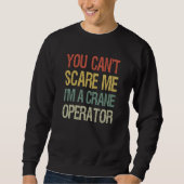 You Can't Scare Me I Am A Crane Operator Construct スウェットシャツ (正面)