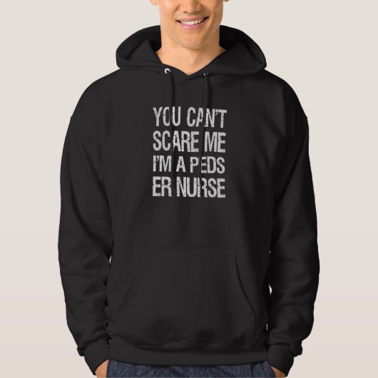 You Can't Scare Me I Am A Peds ER Nurse  Nursing パーカ (正面)