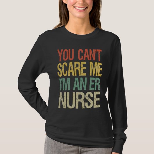 You Can't Scare Me I Am An ER Nurse  Nursing Crew  Tシャツ (正面)