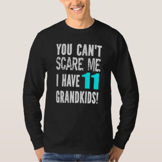 You Can't Scare Me I Have 11 Grandkids Father's Mo Tシャツ