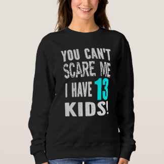 You Can't Scare Me I Have 13 Kids Father's Mother' スウェットシャツ