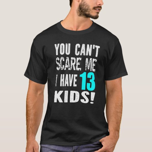 You Can't Scare Me I Have 13 Kids Father's Mother' Tシャツ (正面)