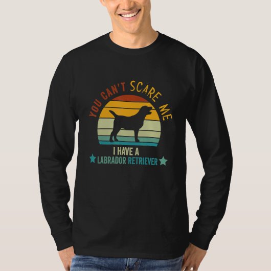 You Can't Scare Me I Have a Labrador retriever ret Tシャツ (正面)