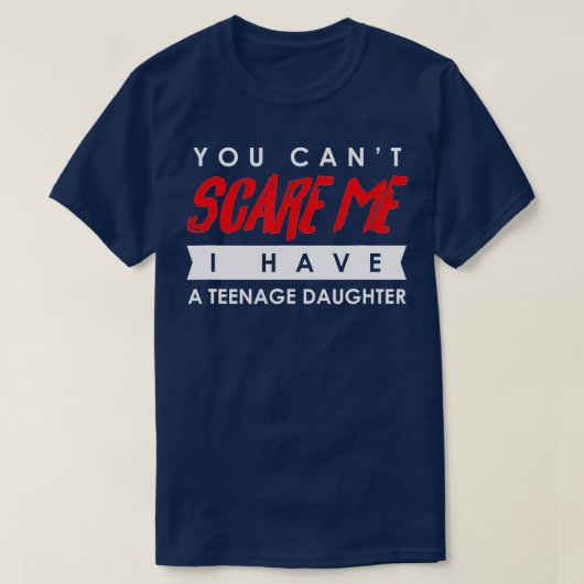 You Can't Scare Me I Have A Teenage Daughter Hallo Tシャツ (デザイン正面)