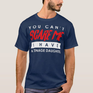 You Can't Scare Me I Have A Teenage Daughter Hallo Tシャツ