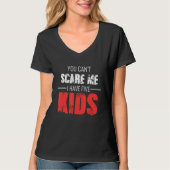 You Cant Scare Me I Have Five Kids Tシャツ (正面)