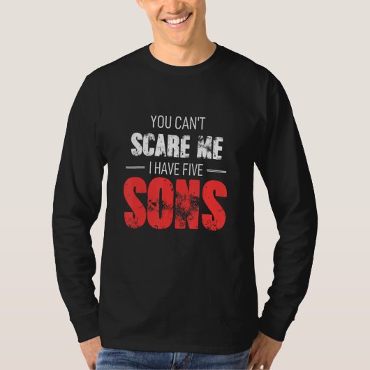 You Cant Scare Me I Have Five Sons Tシャツ (正面)