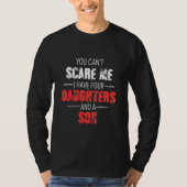 You Cant Scare Me I Have Four Daughters And A Son  Tシャツ (正面)