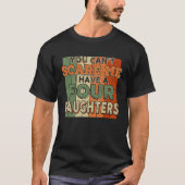 You Can't Scare Me I Have Four Daughters Funny Tシャツ (正面)