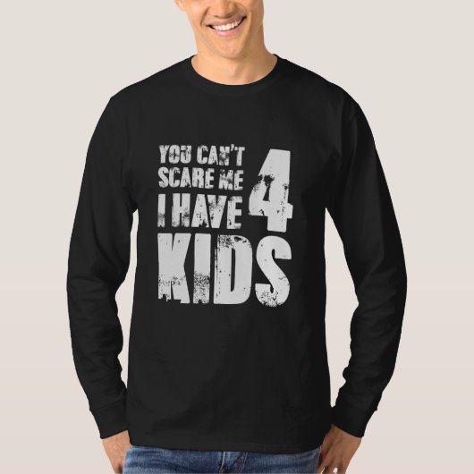 You Cant Scare Me I Have Four Kids Tシャツ (正面)