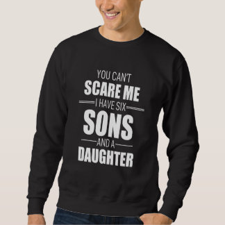You Cant Scare Me I Have Six Sons And A Daughter スウェットシャツ