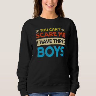 You Can't Scare Me I Have Three Boys Mom スウェットシャツ