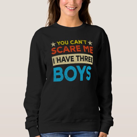 You Can't Scare Me I Have Three Boys Mom スウェットシャツ (正面)