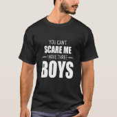 You Cant Scare Me I Have Three Boys Tシャツ (正面)