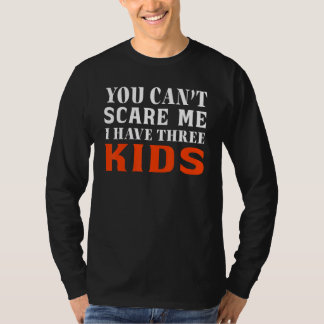 You Can't Scare Me I Have Three Kids Outfit For Mo Tシャツ