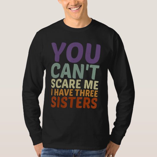 You Can't Scare Me I Have Three Sisters -------- Tシャツ (正面)