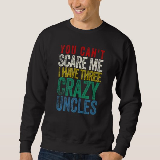 You Can't Scare Me I Have three Uncles スウェットシャツ (正面)