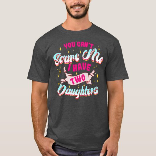 You Can't Scare Me I Have Two Daughters Funny Mom Tシャツ (正面)
