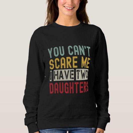 You Can't Scare Me I Have Two Daughters Retro  Dad スウェットシャツ (正面)