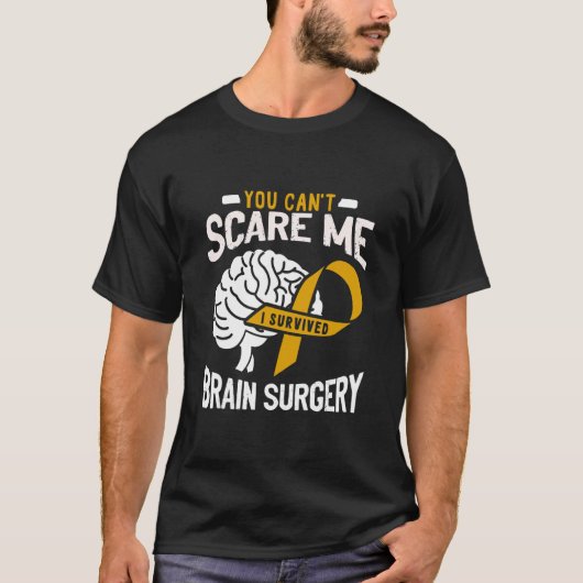 You Can't Scare Me I Survived Brain Surgery Brain Tシャツ (正面)