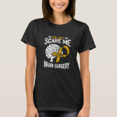 You Can't Scare Me I Survived Brain Surgery Brain  Tシャツ (正面)