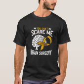 You Can't Scare Me I Survived Brain Surgery Brain Tシャツ (正面)