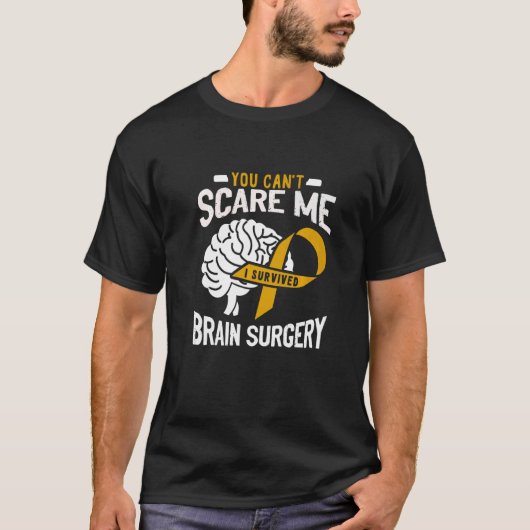 You Can't Scare Me I Survived Brain Surgery Brain Tシャツ (正面)