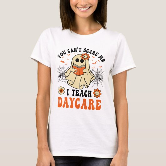 You Can't Scare Me I Teach Daycare Teacher Hallowe Tシャツ (正面)