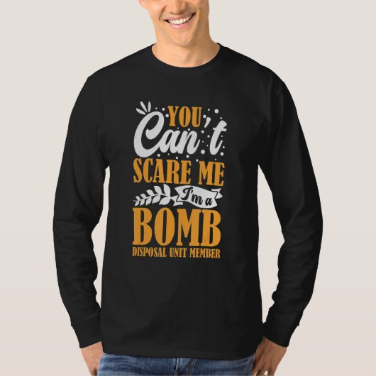 You Can't Scare Me I'm A Bomb Disposal Unit Member Tシャツ (正面)