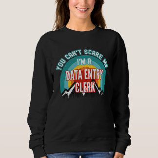 You Can't Scare Me I'm A Data Entry Clerk スウェットシャツ