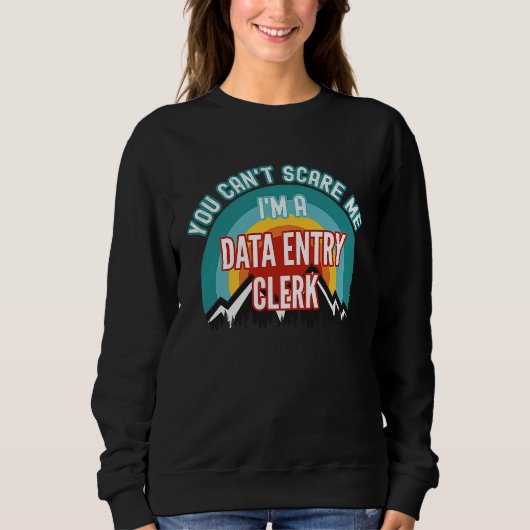 You Can't Scare Me I'm A Data Entry Clerk スウェットシャツ (正面)