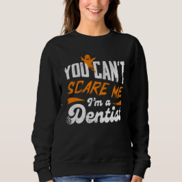 You Can't Scare Me I'm A Dentist Gift スウェットシャツ