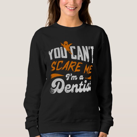 You Can't Scare Me I'm A Dentist Gift スウェットシャツ (正面)