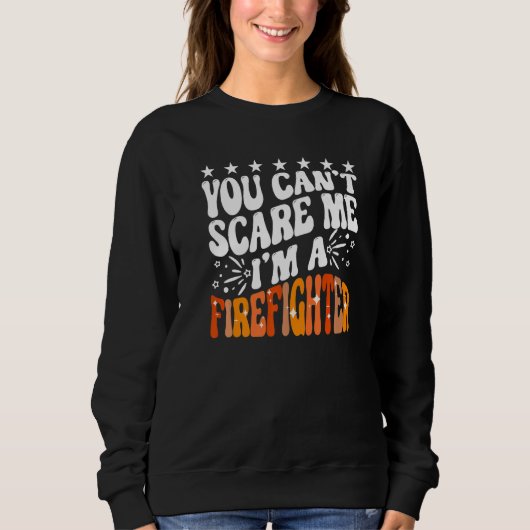You Can't Scare Me I'm A Firefighter Crew Fire Tru スウェットシャツ (正面)