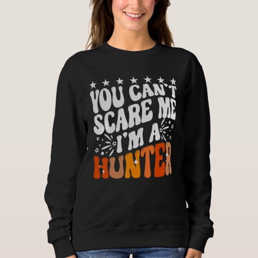 You Can't Scare Me I'm A Hunter American Deer Hunt スウェットシャツ (正面)