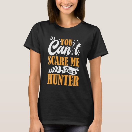 You Can't Scare Me I'm A Hunter American Deer Hunt Tシャツ (正面)