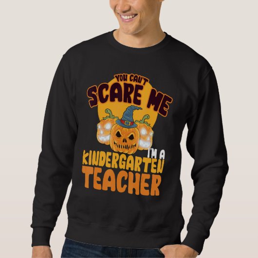 You Can't Scare Me I'm A Kindergarten Teacher Hall スウェットシャツ (正面)