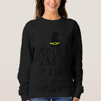 You Can't Scare Me I'm A Nana Witch Halloween Tee スウェットシャツ