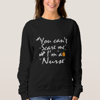 You Can't Scare Me  I'm A Nurse スウェットシャツ